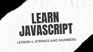 Learn JavaScript. Lesson 4. Strings and Numbers