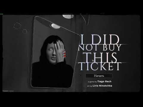 Да не покупала я этот билет! I Did Not Buy This Ticket [Прохождение]