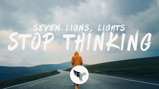 Seven Lions - Stop Thinking (Lyrics) feat. Lights