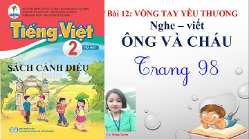 SÁCH CÁNH DIỀU TIẾNG VIỆT 2 - TẬP 1- BÀI 12: NGHE - VIẾT : ÔNG VÀ CHÁU
