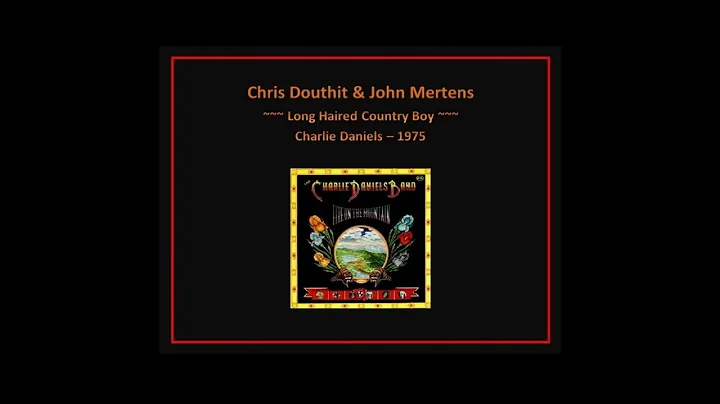 Long Haired Country Boy / Chris Douthit & John Mer...