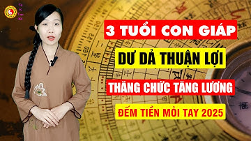3 Tuổi Con Giáp Dư Dả Trong Năm 2025 Thăng Chức Tăng Lương Đếm Tiền Mỏi Tay