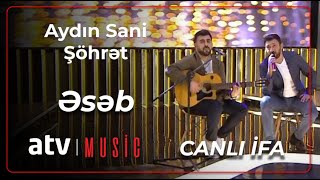 Aydın Sani & Şöhrət Məmmədov - Əsəb CANLI İFA