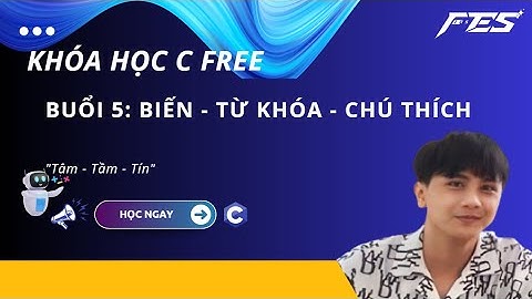 Lập trình C Buổi 5 : Biến - Từ khóa - Chú thích.