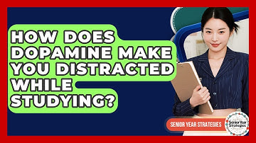 How Does Dopamine Make You Distracted While Studying? - Senior Year Strategies