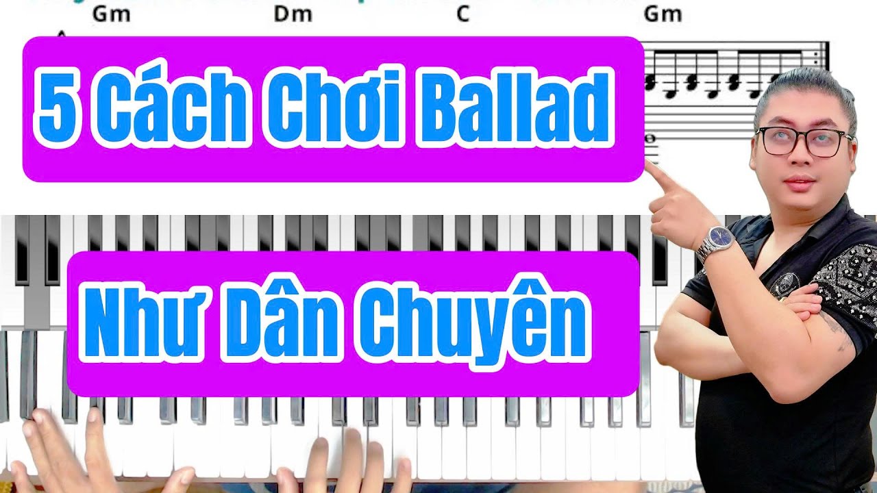 5 Cách Đệm Piano Ballad Như Dân Chuyên Nghiệp – Hướng Dẫn Chi Tiết