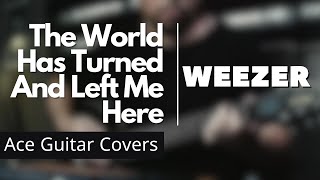 Weezer - The World Has Turned and Left Me Here (Guitar Cover)