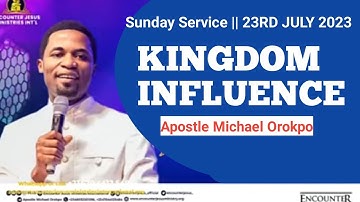 KINGDOM INFLUENCE BY APOSTLE MICHAEL OROKPO 23RD JULY 2023