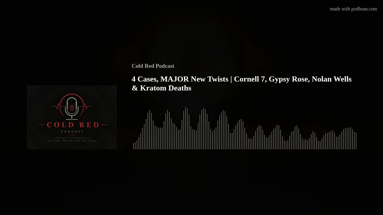 4 Cases, MAJOR New Twists | Cornell 7, Gypsy Rose, Nolan Wells & Kratom Deaths
