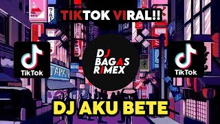 Download Lagu DJ AKU BETE TIKTOK VIRAL ❗❗ DJ BAGAS RIMEX MP3