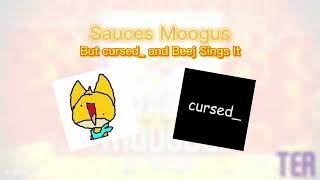 Sauces Moogus but cursed_ and @beej50jede26 sings it!