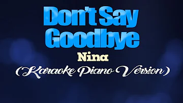 DON'T SAY GOODBYE - Nina (KARAOKE PIANO VERSION)