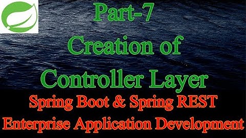 How to create Controller Layer in Spring | Spring Boot & Spring REST Application Development(Part-7)