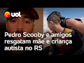 Rio Grande do Sul: Pedro Scooby e Iankel resgatam criança autista em Eldorado do Sul; vídeo