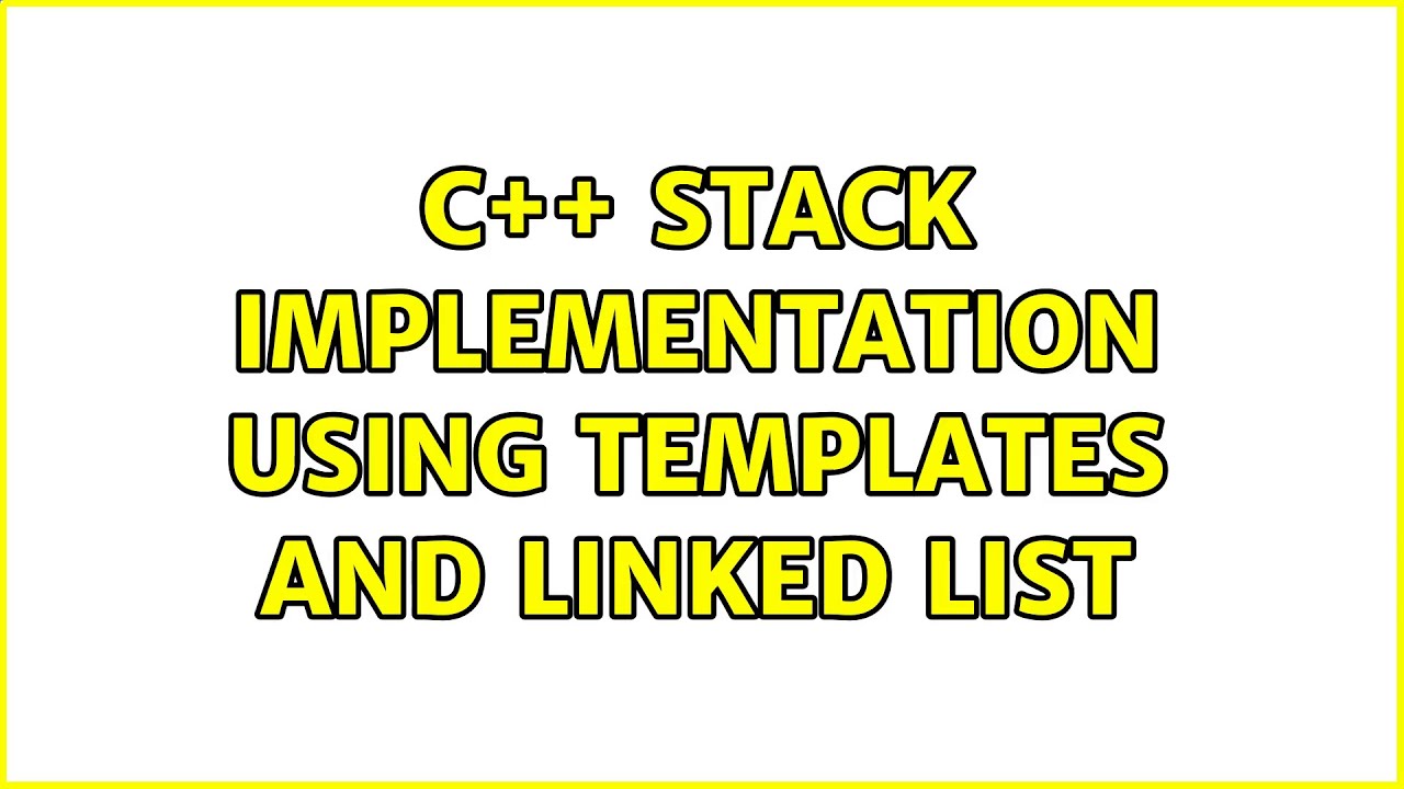 C++ Stack Implementation Using Templates and Linked List (5 Solutions ...
