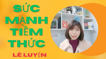 SỨC MẠNH TIỀM THỨC. CHƯƠNG 16: TIỀM THỨC VÀ NHỮNG MỐI QUAN HỆ HOÀ HỢP