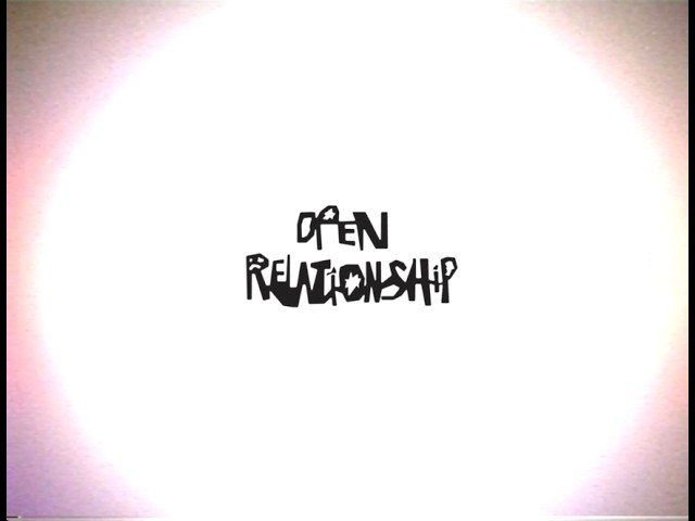 - OPEN RELATIONSHIP -