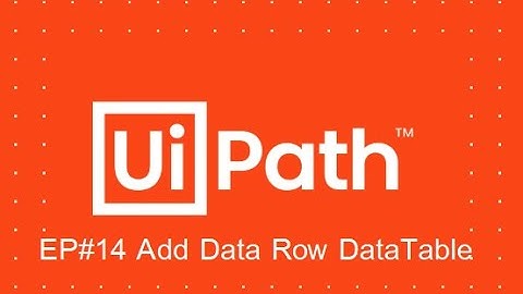 UiPath Add Data Row DataTable EP#14