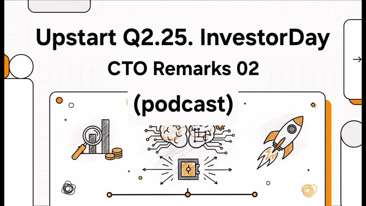 2025Q2upst Upstart Business Model Investor Day (CTO remarks 02)-podcast