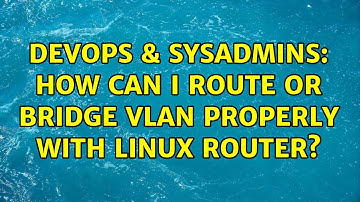 DevOps & SysAdmins: How can I route or bridge vlan properly with linux router? (2 Solutions!!)