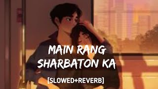 Main Rang Sharbaton Ka [Slowed Reverb] - Arijit Singh | AB Lofi |