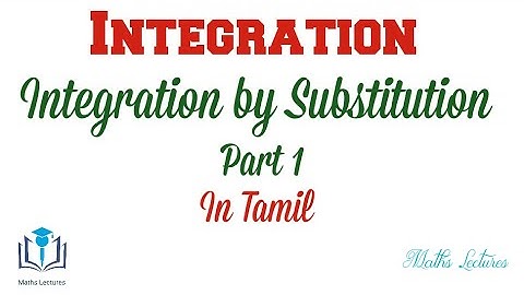 Integration by Substitution | Part 1 | In Tamil | Integral Calculus