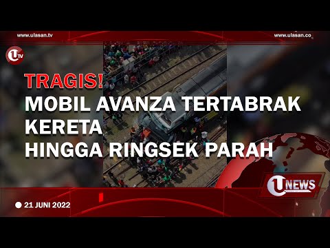 TRAGIS! MOBIL AVANZA TERTABRAK KERETA HINGGA RINGSEK PARAH | U-NEWS