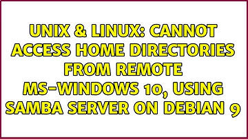 Cannot access home directories from remote MS-Windows 10, using samba server on debian 9