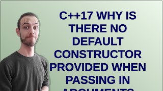 C++17 why is there no default constructor provided when passing in arguments