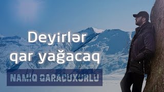 Namiq Qaraçuxurlu - Deyirlər qar yağacaq