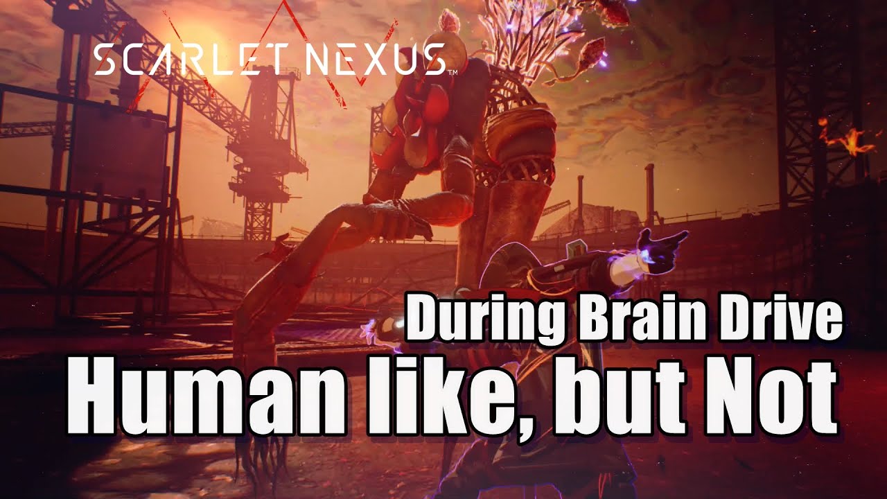 Human like, but Not Scarlet Nexus   During Brain Drive
