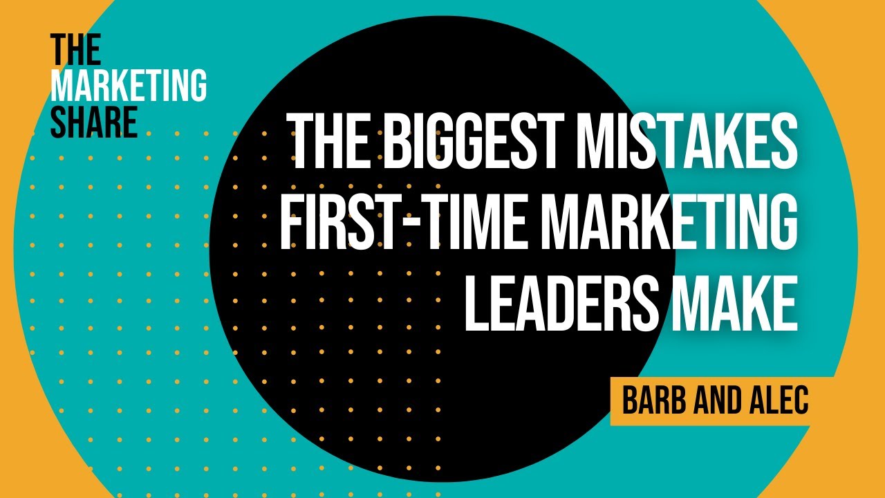 The Biggest Mistake First-Time Marketing Leaders Make