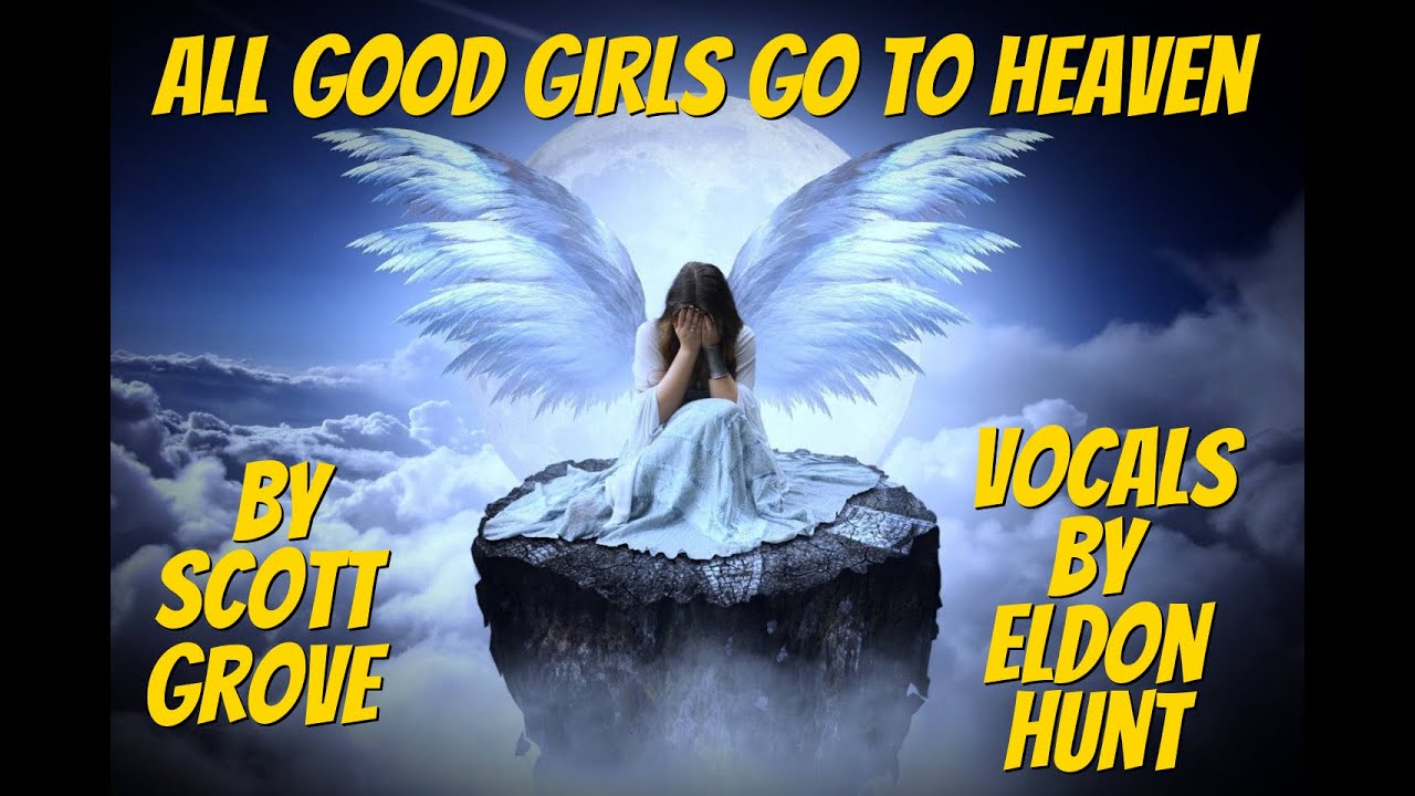 All Good Girls Go To Heaven: Original By Scott Grove, Vocals By Eldon ...