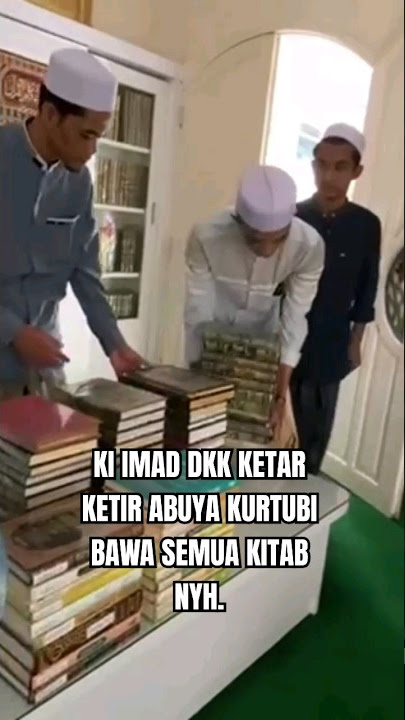 KI IMAD DKK KETAR KETIR ABUYA QURTUBI JAELANI BAWA SEMUA KITAB NYH