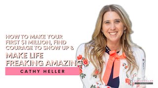 How to Make Your First $1 Million, Find Courage to Show Up & Make Life Freaking Amazing