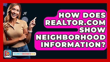 How Does Realtor.com Show Neighborhood Information? - SearchEnginesHub.com
