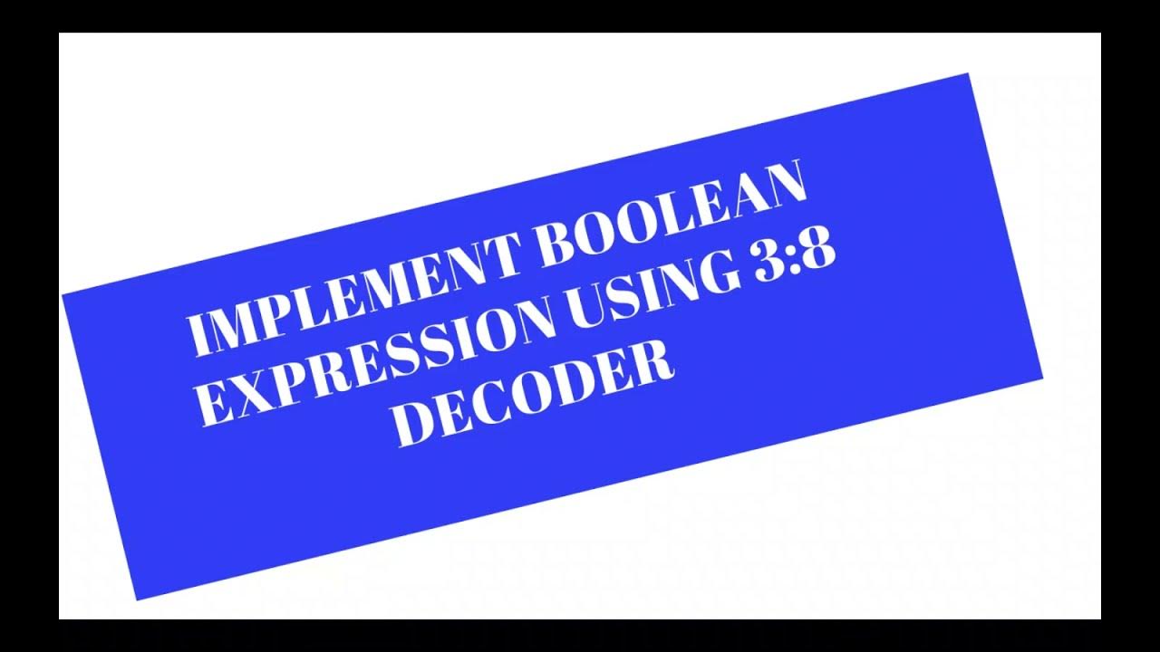Implement boolean expression using 3 8 decoder 3 to 8 decoder design