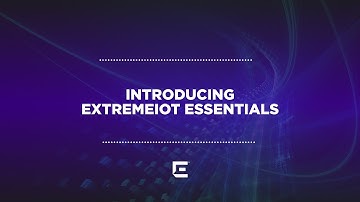 Introducing ExtremeIoT Essentials