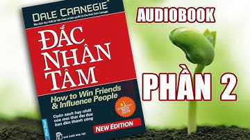 ĐẮC NHÂN TÂM - PHẦN 2 - Cuốn sách giúp hàng triệu người thành công - Thư viện #audiobook