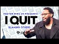 I Quit // I Quit Blaming Others // Pastor Mike McClure Jr.