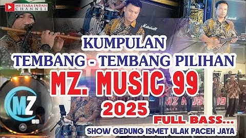 KUMPULAN TEMBANG - TEMBANG TERBAIK 2025 MZ MUSIK 99 FULL BASS SHOW ULAK PACEH JAYA