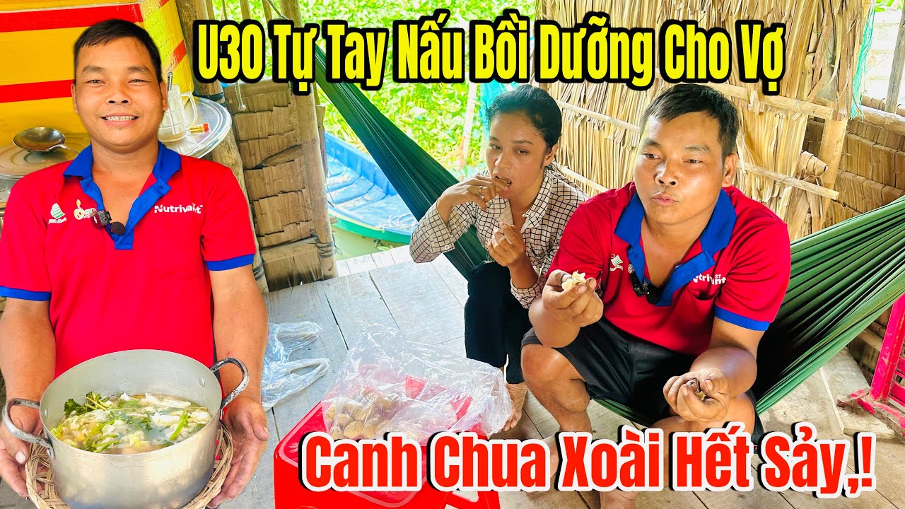 Bất Ngờ U30 Tự Nấu Canh Chua Xoài Độc Lạ Bồi Bổ cho Vợ U40 Đang Bệnh,!