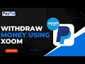 How to Withdraw Money From PayPal Using Xoom !