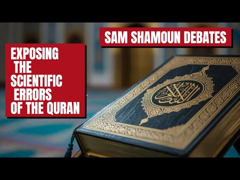 Quran's Scientific Errors: The Debate You Never Knew Existed - SAM SHAMOUN