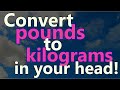 How to convert pounds to kilograms easily in your head!