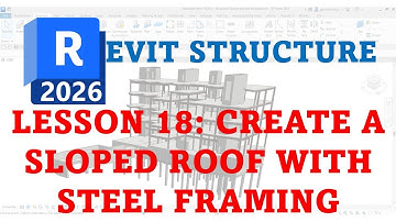 REVIT 2026 FOR STRUCTURE DESIGN: LESSON 18 CREATE A SLOPED ROOF WITH STEEL FRAMING