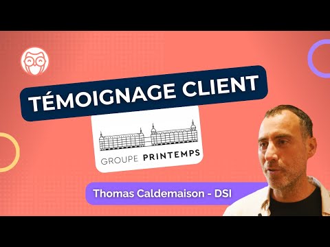 Témoignage client - Thomas Caldemaison, DSI chez Printemps