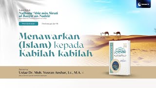 Kajian Sirah | Menawarkan (Islam) kepada Kabilah-Kabilah