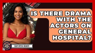 Is There Drama With The Actors On General Hospital? - Soap Opera Insider
