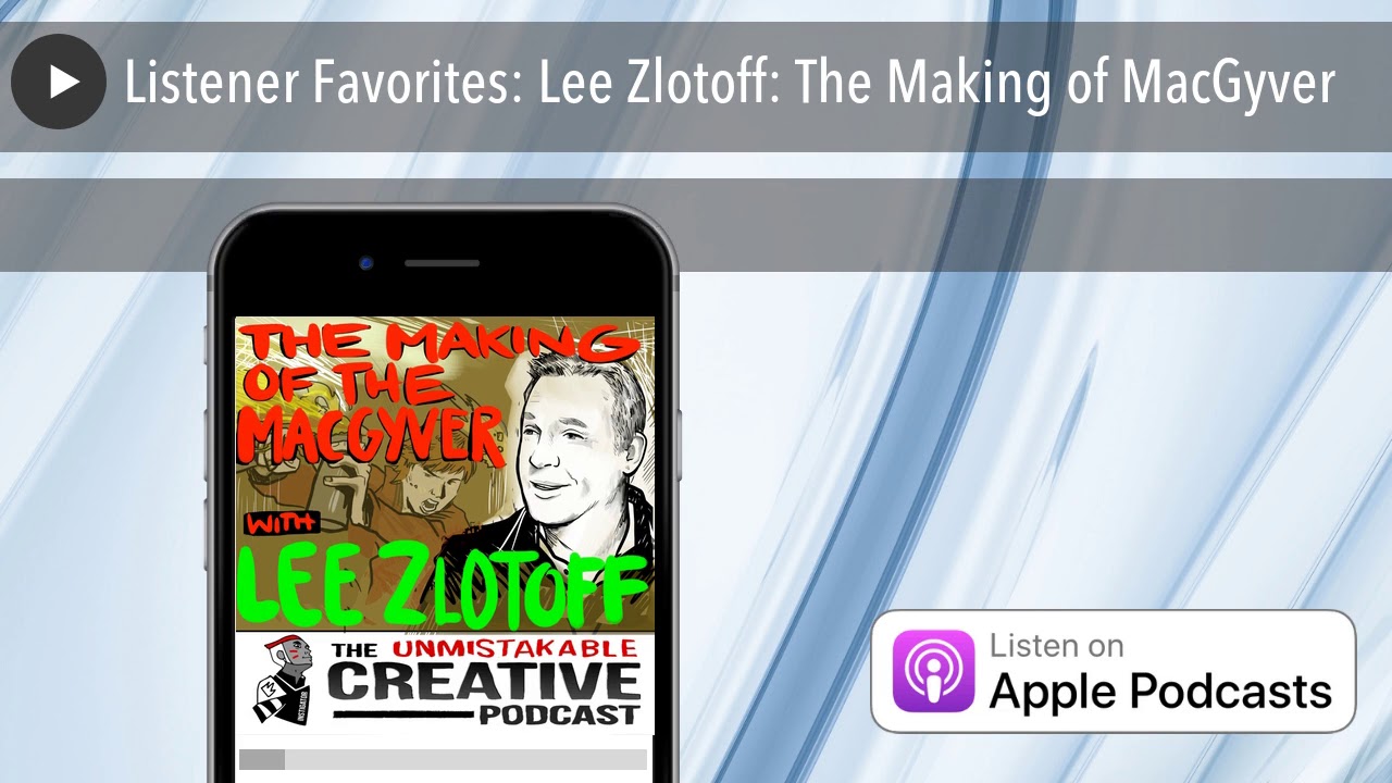 Listener Favorites: Lee Zlotoff: The Making of MacGyver